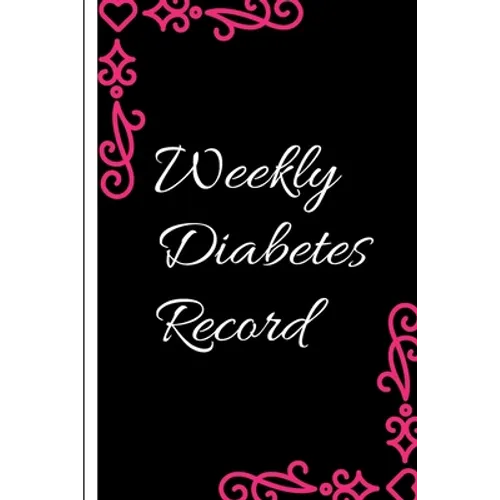 Weekly Diabetes Record: Diabetes Record Tracker and Weekly It is easy to carry and can be taken with you anywhere and can be put in a bag