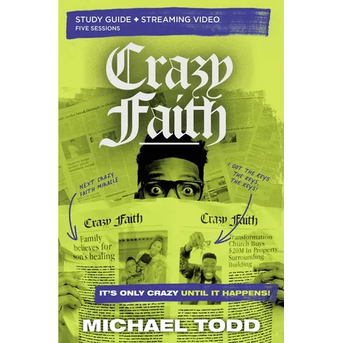 Crazy Faith Bible Study Guide Plus Streaming Video: It's Only Crazy Until It Happens