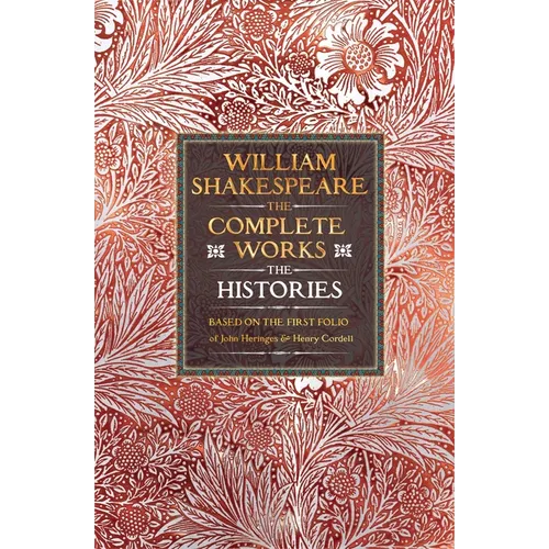 William Shakespeare Complete Works the Histories: Based on the First Folio of John Heminges and Henry Condell