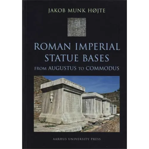 Roman Imperial Statue Bases: From Augustus to Commodus - Hardcover