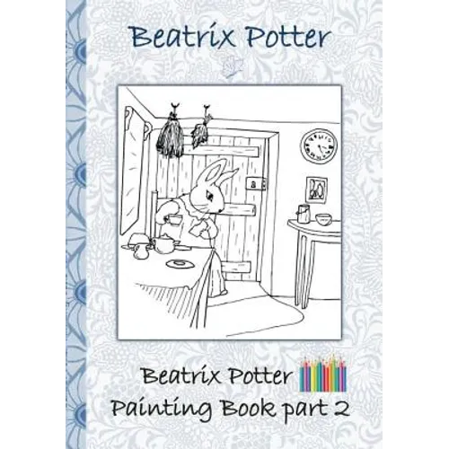 Beatrix Potter Painting Book Part 2 ( Peter Rabbit ): Colouring Book, coloring, crayons, coloured pencils colored, Children's books, children, adults,