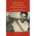 Imagining Caribbean Womanhood: Race, Nation and Beauty Competitions, 1929-70