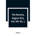 The Nursery, August 1873, Vol. XIV. No. 2