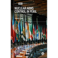 Nuclear Arms Control in Peril: Why the Nuclear Non-Proliferation Treaty Matters and How to Save It