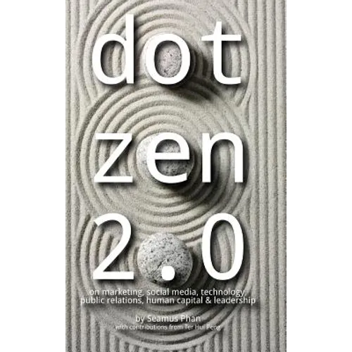 Dot Zen 2.0 - On Marketing, Social Media, Technology, Public Relations, Human Capital & Leadership