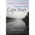 Down the Wild Cape Fear: A River Journey Through the Heart of North Carolina