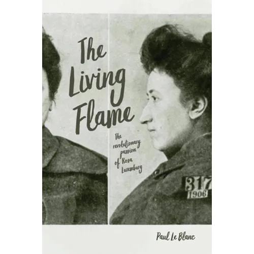 The Living Flame: The Revolutionary Passion of Rosa Luxemburg