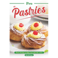 Pro Pastries for Beginners: Pastry Recipes to Make You Look Like A Pro