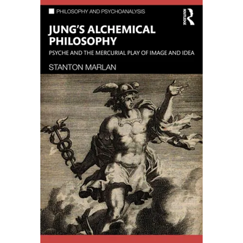 Jung's Alchemical Philosophy: Psyche and the Mercurial Play of Image and Idea