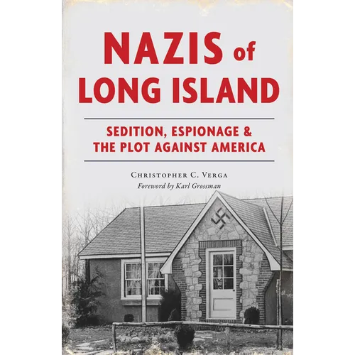 Nazis of Long Island: Sedition, Espionage & the Plot Against America