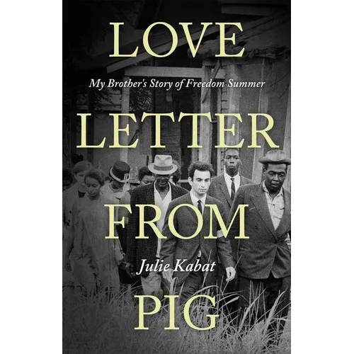 Love Letter from Pig: My Brother's Story of Freedom Summer