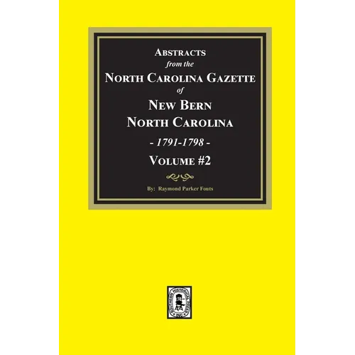 Abstracts from the North Carolina Gazette of New Bern, North Carolina, 1791-1798. Volume #2