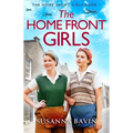 The Home Front Girls: A Heartbreaking and Uplifting Ww2 Historical Saga