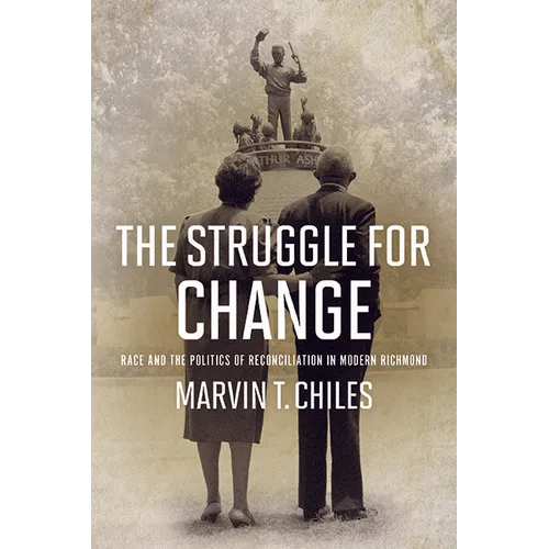 The Struggle for Change: Race and the Politics of Reconciliation in Modern Richmond