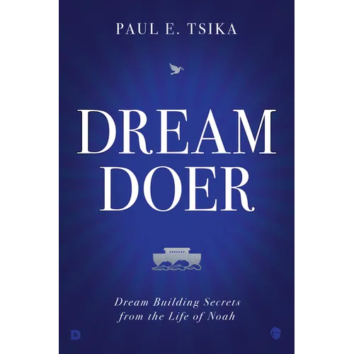 Dream-Doer: Dream Building Secrets from the Life of Noah