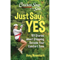 Chicken Soup for the Soul: Just Say Yes: 101 Stories about Stepping Outside Your Comfort Zone