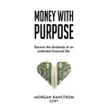 Money with Purpose: Receive the dividends of an undivided financial life