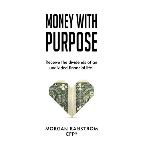 Money with Purpose: Receive the dividends of an undivided financial life