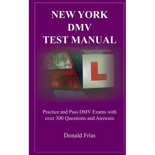 New York DMV Test Manual: Practice and Pass DMV Exams with over 300 Questions and Answers