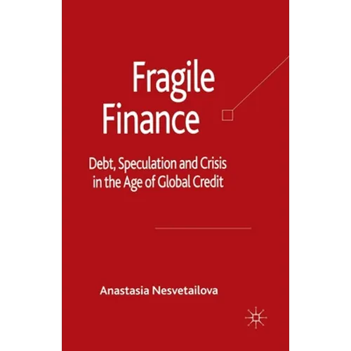 Fragile Finance: Debt, Speculation and Crisis in the Age of Global Credit
