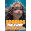 Stories for a very special girl: Empowering short stories for girls aged 6-8