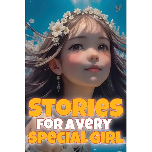 Stories for a very special girl: Empowering short stories for girls aged 6-8