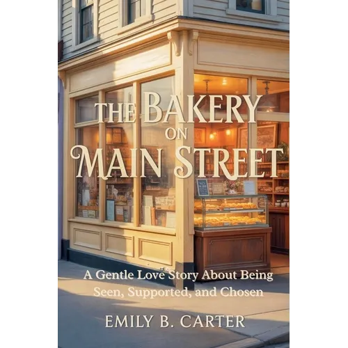 The Bakery on Main Street: A Gentle Love Story About Being Seen, Supported, and Chosen