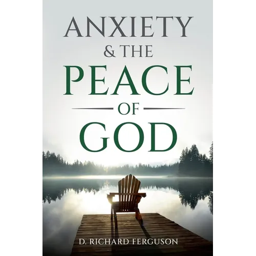 Anxiety & the Peace of God: Six Biblical Cures for Worry, Stress, and Inner Turmoil