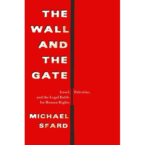 The Wall and the Gate: Israel, Palestine, and the Legal Battle for Human Rights