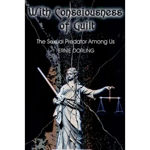 With Consciousness of Guilt: The Sexual Predator Among Us