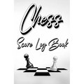 Chess Score Log Book: Chess Score Notebook 99 Games Track Your Moves And Analyse Your Strategies: Chess Game Record Keeper Book, Perfect Gift for Ches