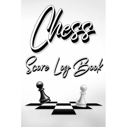 Chess Score Log Book: Chess Score Notebook 99 Games Track Your Moves And Analyse Your Strategies: Chess Game Record Keeper Book, Perfect Gift for Ches