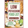 The Comprehensive Low Potassium Food List: Nutritional Guide to Recipe Selections to Manage Kidney Health and Hyperkalemia