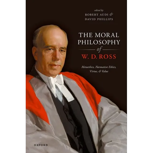 The Moral Philosophy of W. D. Ross: Metaethics, Normative Ethics, Virtue, and Value
