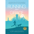 Running with Grace: A Wall Street Insider's Path to True Leadership, a Purposeful Life, and Joy in the Face of Adversity