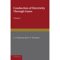 Conduction of Electricity Through Gases: Volume 1, Ionisation by Heat and Light