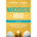 Narcissistic Abuse: Heal After Narcissistic Abuse to Disarm the Narcissist. Understand Narcissistic Personality Disorder, Recover from Emo