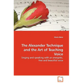 The Alexander Technique and the Art of Teaching Voice