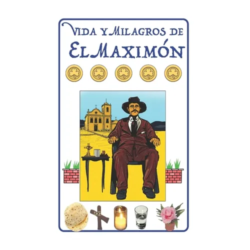 Vida y Milagros de El Maximón: Historia, Leyendas, Novena y Oraciones a San Simón