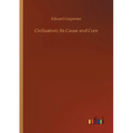 Civilisation: Its Cause and Cure