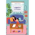 Cristo En Todo: Meditaciones Cotidianas Sobre Un Dios Extraordinario