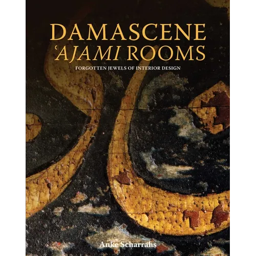 Damascene 'Ajami Rooms: Forgotten Jewels of Interior Design