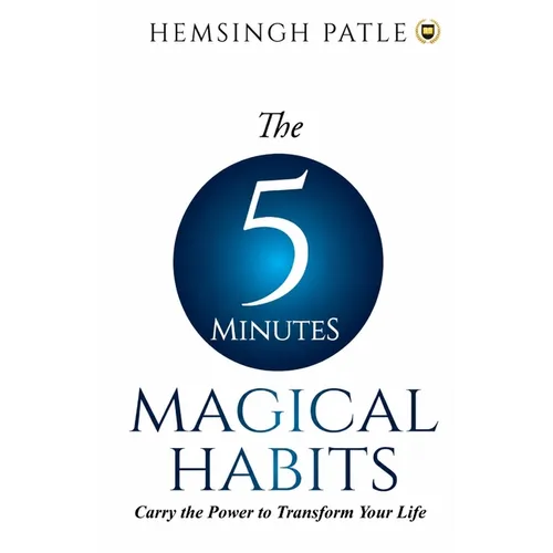 The 5 Minutes Magical Habits: Carry the Power to Transform Your Life