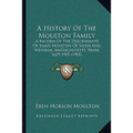 A History Of The Moulton Family: A Record Of The Descendants Of James Moulton Of Salem And Wenham, Massachusetts, From 1629-1905 (1905)