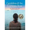 Geraldina & the Compass Rose: One Woman's Faith-Filled Journey To Find Love. A Memoir