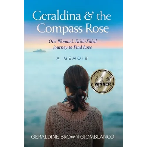 Geraldina & the Compass Rose: One Woman's Faith-Filled Journey To Find Love. A Memoir