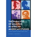 The Paralysis of Analysis in African American Studies: Corporate Capitalism and Black Popular Culture