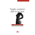 Voglio sentirmi dire tu sei mia