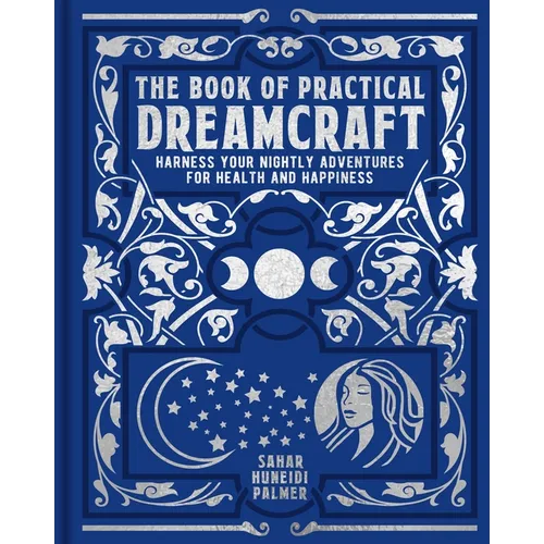 The Book of Practical Dreamcraft: Harness Your Nightly Adventures for Health and Happiness
