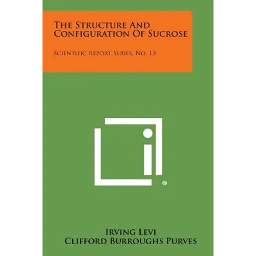 The Structure and Configuration of Sucrose: Scientific Report Series, No. 13